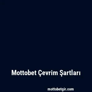 Mottobet Çevrim Şartları