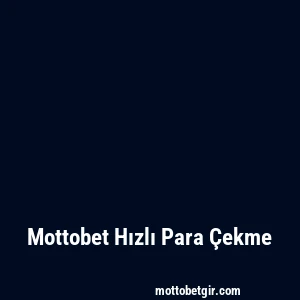 Mottobet Hızlı Para Çekme