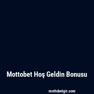 Mottobet Hoş Geldin Bonusu