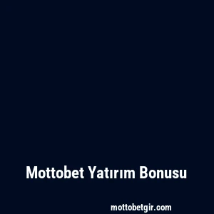 Mottobet Yatırım Bonusu