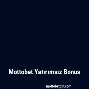 Mottobet Yatırımsız Bonus